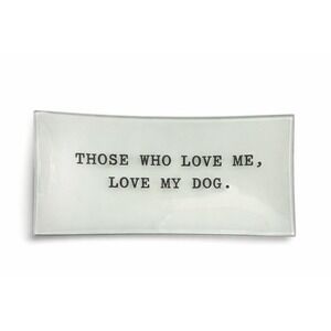 Ben's Garden Glass Tray " Those Who Love Me, Love My Dog" Trinket Catchall Tray